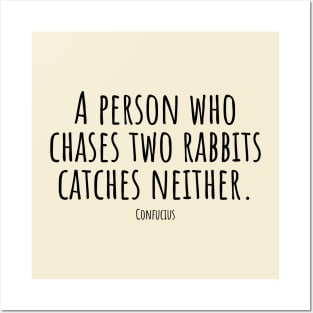 A-person-who-chases-two-rabbits-catches-neither.(Confucius) Posters and Art